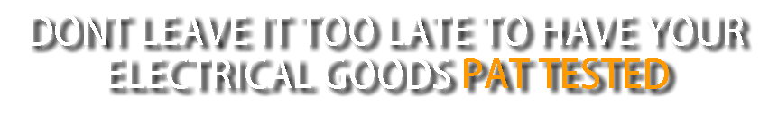 Dont leave it too late to have your electrical goods PAT tested