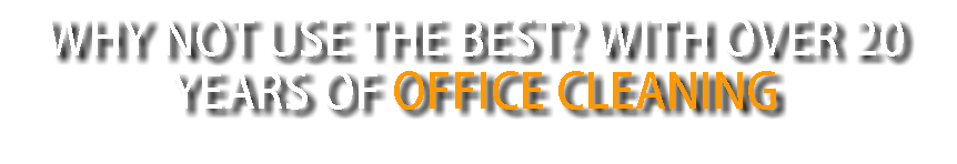 why not use the best? With over 20 years of office cleaning