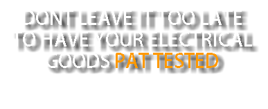 Dont leave it too late to have your electrical goods PAT tested