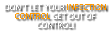 don't let your infection control get out of control!